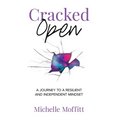Cracked Open: A Journey to a Resilient and Independent Mindset