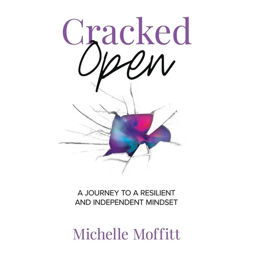 Cracked Open: A Journey to a Resilient and Independent Mindset