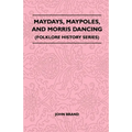 Maydays, Maypoles, and Morris Dancing (Folklore History Series)