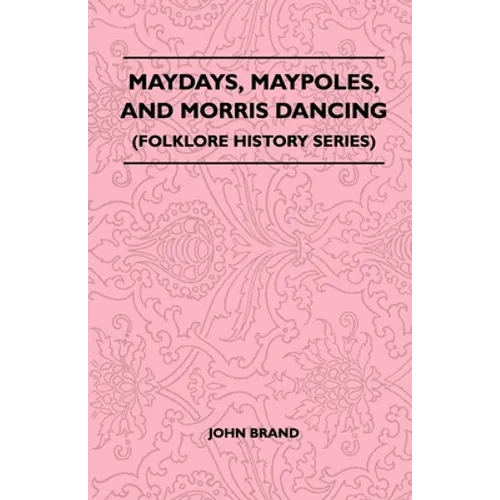 Maydays, Maypoles, and Morris Dancing (Folklore History Series)