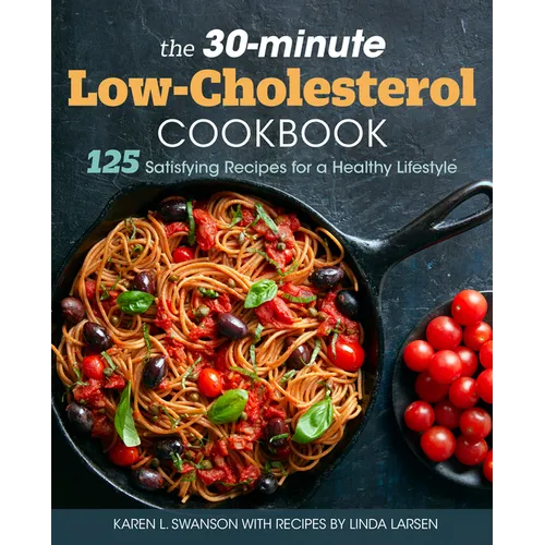 The 30-Minute Low Cholesterol Cookbook: 125 Satisfying Recipes for a Healthy Lifestyle