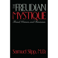 The Freudian Mystique: Freud, Women, and Feminism