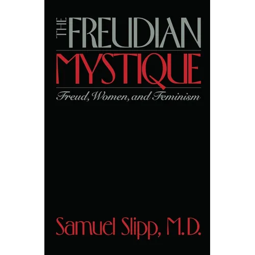 The Freudian Mystique: Freud, Women, and Feminism