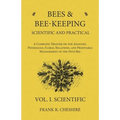 Bees and Bee-Keeping Scientific and Practical - A Complete Treatise on the Anatomy, Physiology, Floral Relations, and Profitable Management of the Hiv