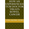 How An Experienced TCM Doctor Treats Bowel Cancer