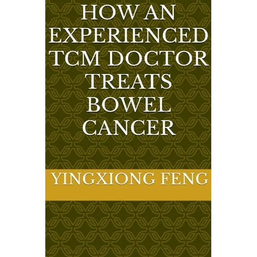 How An Experienced TCM Doctor Treats Bowel Cancer