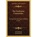 The Gentleman Commander: A Character Portrayal of Robert E. Lee