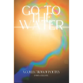 Go to the Water: A Collection of Poetry