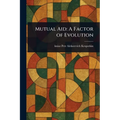 Mutual Aid: A Factor of Evolution