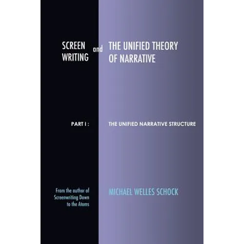 Screenwriting and The Unified Theory of Narrative: Part I - The Unified Narrative Structure