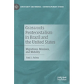 Grassroots Pentecostalism in Brazil and the United States: Migrations, Missions, and Mobility