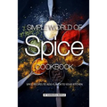 Simple World of Spice Cookbook: Spice Recipes to Add Flavor to Your Kitchen