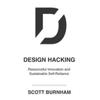 Design Hacking: Resourceful Innovation and Sustainable Self-Reliance - Paperback