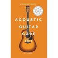 Acoustic Guitar Care 101: A Survival Guide for Beginners