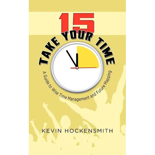 15 Take Your Time: A Book on Time Management and Life Planning