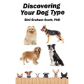 Discovering Your Dog Type: A New System for Understanding Yourself and Others, Improving Your Relationships, and Getting What You Want in Life