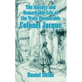 The History and Remarkable Life of the Truly Honourable Colonel Jacque
