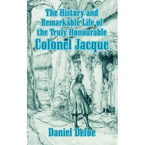 The History and Remarkable Life of the Truly Honourable Colonel Jacque