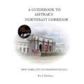 A Guidebook to Amtrak's(r) Northeast Corridor: New York City to Washington, D.C.