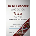 To All Leaders: Who do you think you are? What's in your D.N.A.?