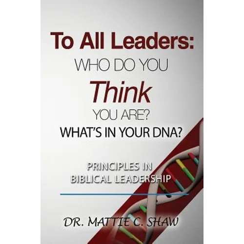 To All Leaders: Who do you think you are? What's in your D.N.A.?