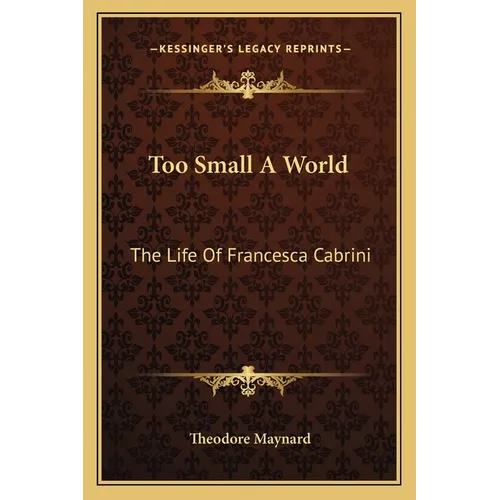 Too Small A World: The Life Of Francesca Cabrini