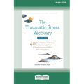 The Traumatic Stress Recovery Workbook: 40 Brain-Changing Techniques You Can Use Right Now to Treat Symptoms of PTSD and Start Feeling Better (16pt La