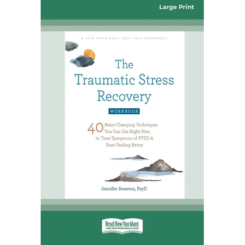 The Traumatic Stress Recovery Workbook: 40 Brain-Changing Techniques You Can Use Right Now to Treat Symptoms of PTSD and Start Feeling Better (16pt La