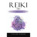 Reiki: A Beginner's Guide to Energy Healing