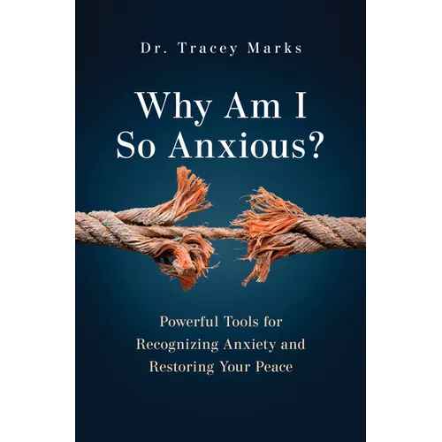 Why Am I So Anxious?: Powerful Tools for Recognizing Anxiety and Restoring Your Peace