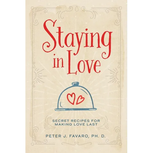 Staying in Love: Secret Recipes for Making Love Last