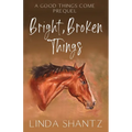 Bright, Broken Things: Good Things Come Book 0.5 (A Prequel)
