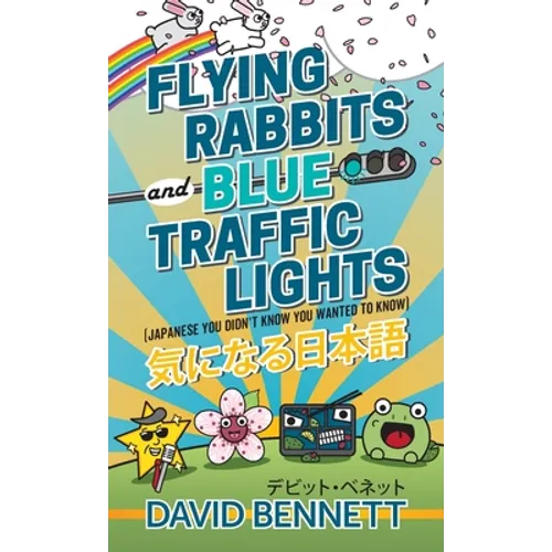 Flying Rabbits and Blue Traffic Lights: Japanese You Didn't Know You Wanted to Know