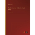 The Renaissance - Studies in Art and Poetry: in large print