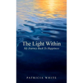 The Light Within, My Journey Back To Happiness