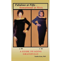Fabulous at Fifty...Sensational at Sixty: A Guide To Aging Gracefully