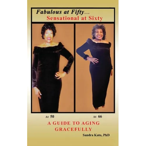 Fabulous at Fifty...Sensational at Sixty: A Guide To Aging Gracefully