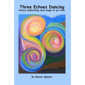 Three Echoes Dancing: Poetry celebrating each stage of our lives