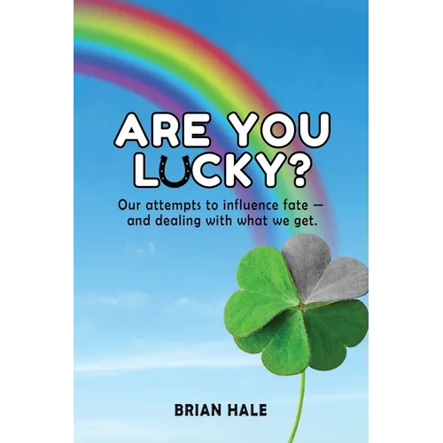 Are You Lucky? Our Attempts to Influence Fate -- and Dealing with What We Get