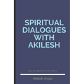Spiritual Dialogues with Akilesh