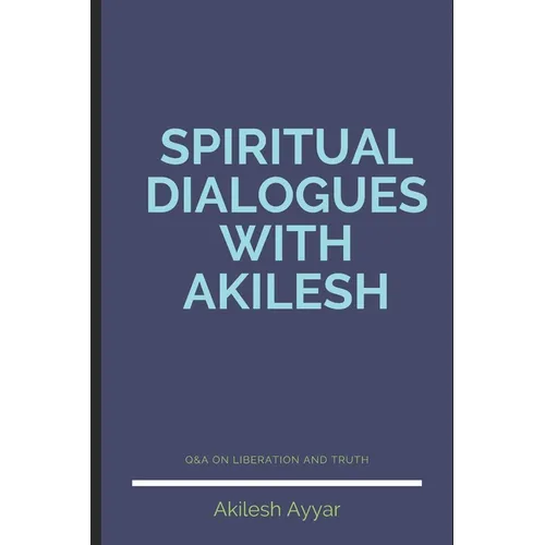 Spiritual Dialogues with Akilesh