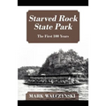 Starved Rock State Park: The First 100 Years