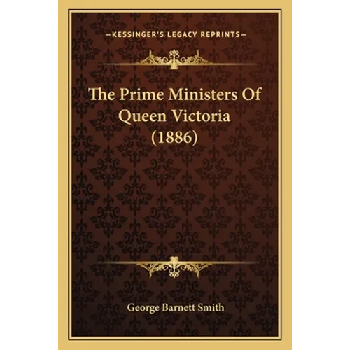 The Prime Ministers Of Queen Victoria (1886)