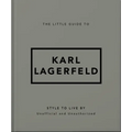 The Little Guide to Karl Lagerfeld: Style to Live by
