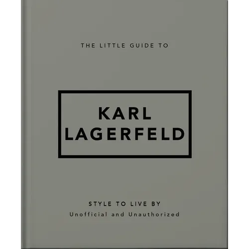The Little Guide to Karl Lagerfeld: Style to Live by