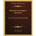 Mummial And Magical Attraction: The First Principle Of Occult Magic