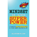 Mindset Is Your Superpower: 77 Ways to Achieve Excellence in Your Habits, Routine & Life