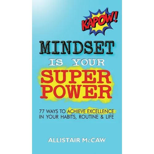 Mindset Is Your Superpower: 77 Ways to Achieve Excellence in Your Habits, Routine & Life