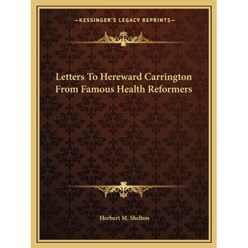 Letters To Hereward Carrington From Famous Health Reformers
