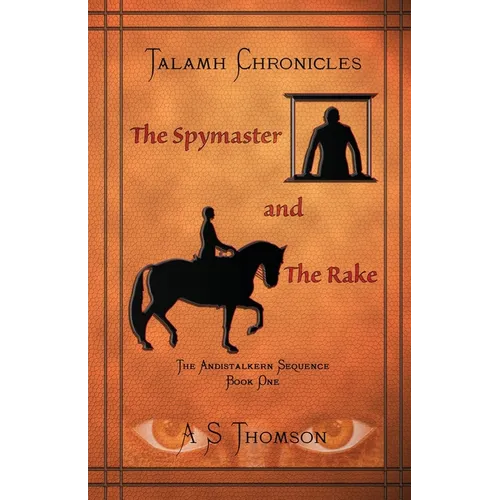 The Spymaster and The Rake: The Andistalkern Sequence Book One